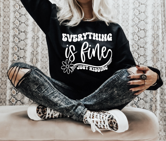 Everything is fine just kidding flower SINGLE COLOR WHITE   size ADULT  DTF TRANSFERPRINT TO ORDER