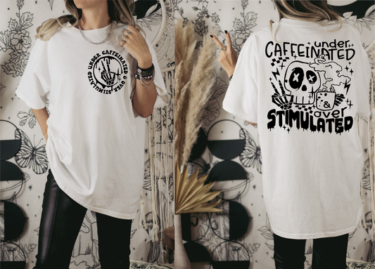 Under Caffeinated over stimulated skull hands coffee SINGLE COLOR BLACK  size ADULT FRONT 5X5 BACK  DTF TRANSFERPRINT TO ORDER
