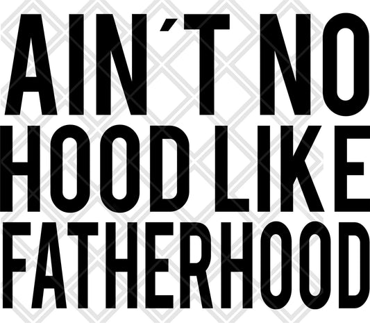 AINT NO HOOD LIKE FATHERHOOD NO FRAME Digital Download Instand Download - Do it yourself Transfers