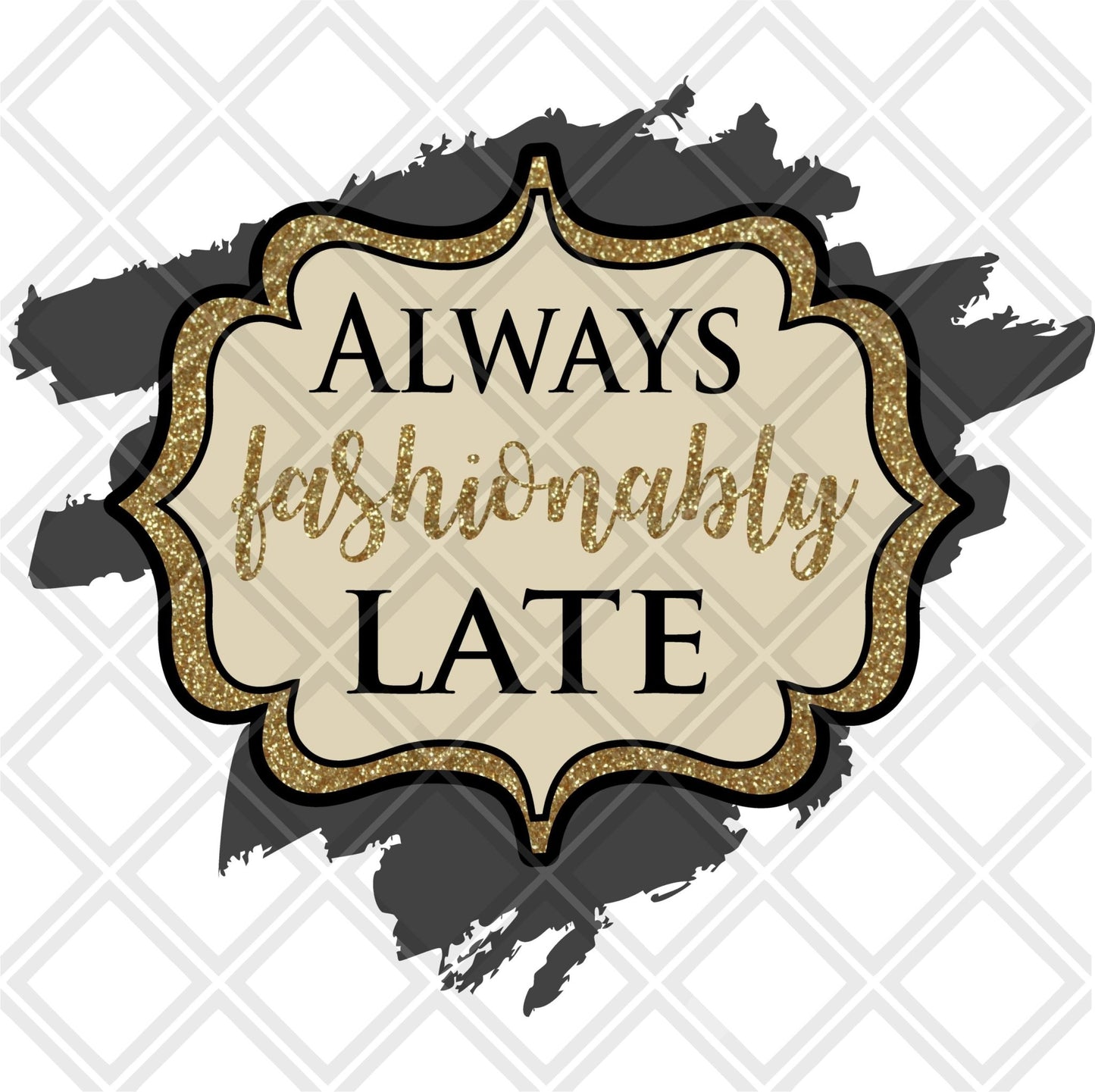 always fashionably late png Digital Download Instand Download - Do it yourself Transfers