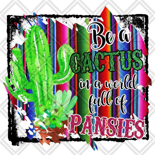 Be A Cactus In A World Of Panises DTF TRANSFERPRINT TO ORDER - Do it yourself Transfers