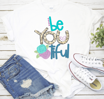 Be You Tiful beyoutiful FLOWERS DTF TRANSFERSPRINT TO ORDER - Do it yourself Transfers