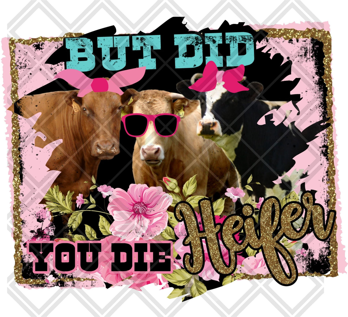 BUT DID YOU DIE HEIFER gold frame turquoise pink COW Digital Download Instand Download - Do it yourself Transfers