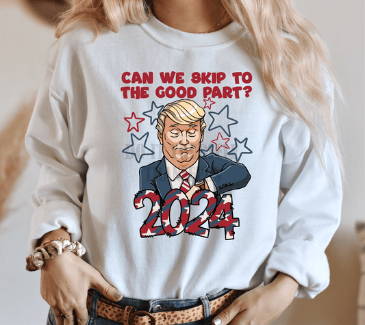 Can we skip tp the good part Trump 2024 ADULT size 9.5x12.1 DTF TRANSFERPRINT TO ORDER - Do it yourself Transfers