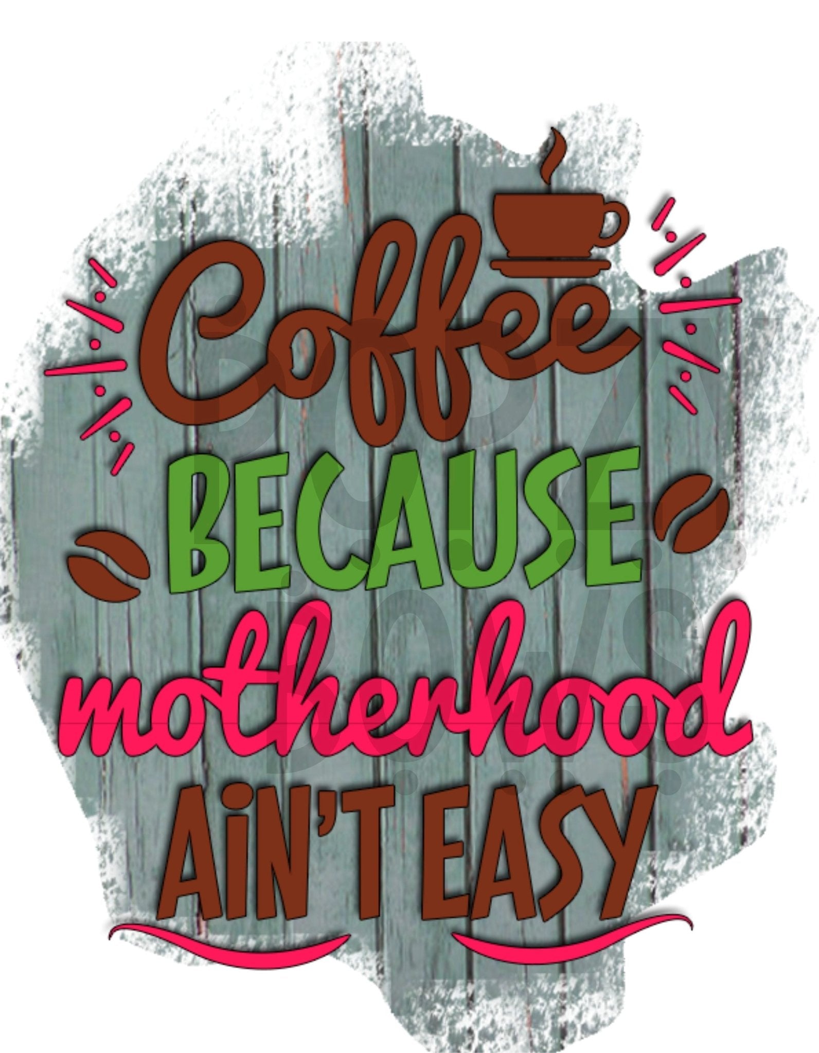 COFFEE BC MOTHERHOOD ISNT EASY png Digital Download Instand Download - Do it yourself Transfers