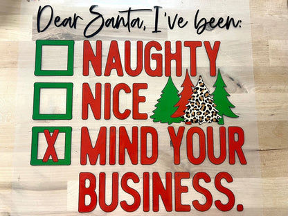 Dear Santa, I've been Naughty Nice Mind your Business Christmas size ADULT 12x11 DTF TRANSFERPRINT TO ORDER - Do it yourself Transfers