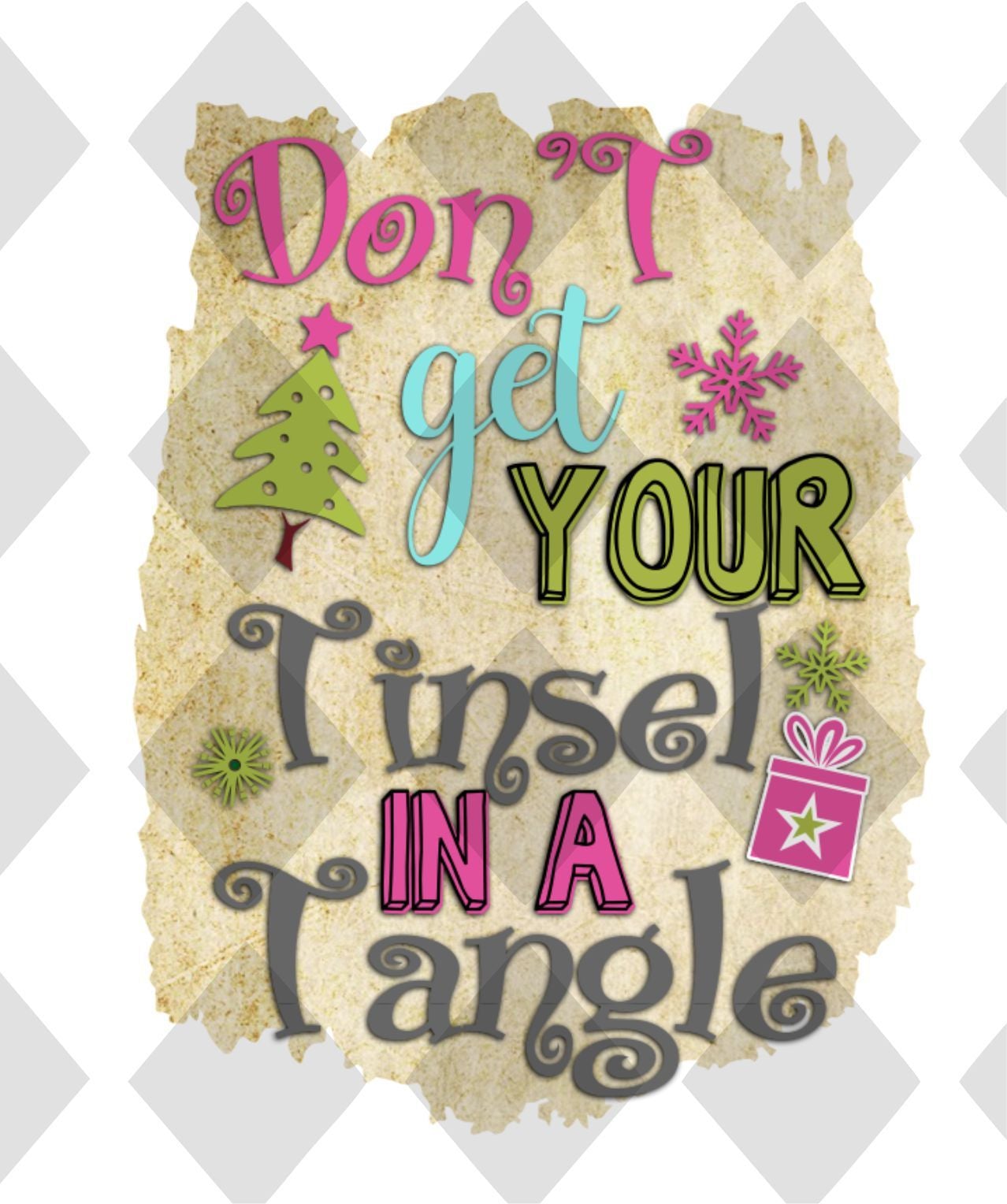 Dont Get You Tinsel In A Tangle DTF TRANSFERPRINT TO ORDER - Do it yourself Transfers