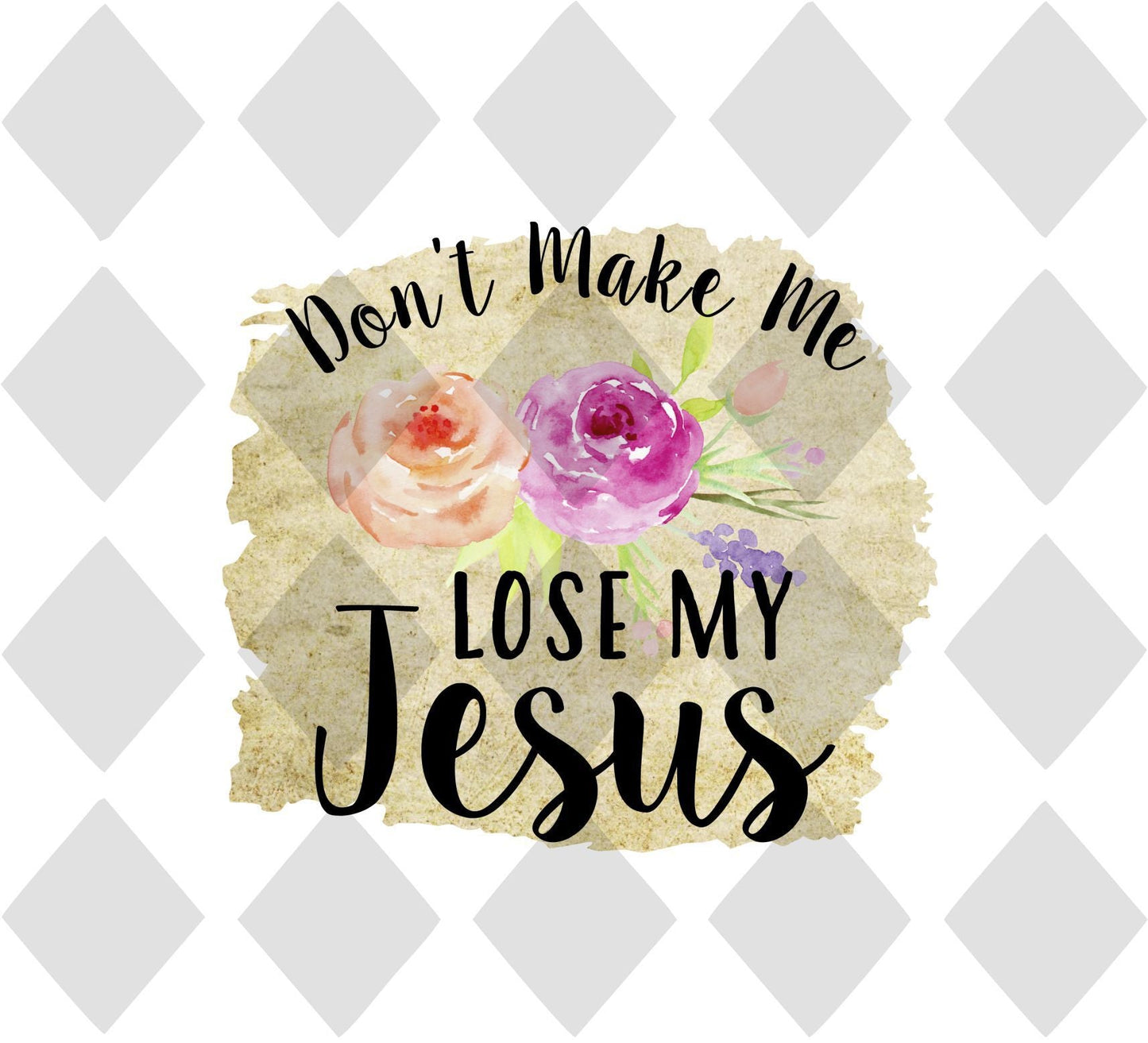 Dont Make Me Lose My Jesus DTF TRANSFERPRINT TO ORDER - Do it yourself Transfers