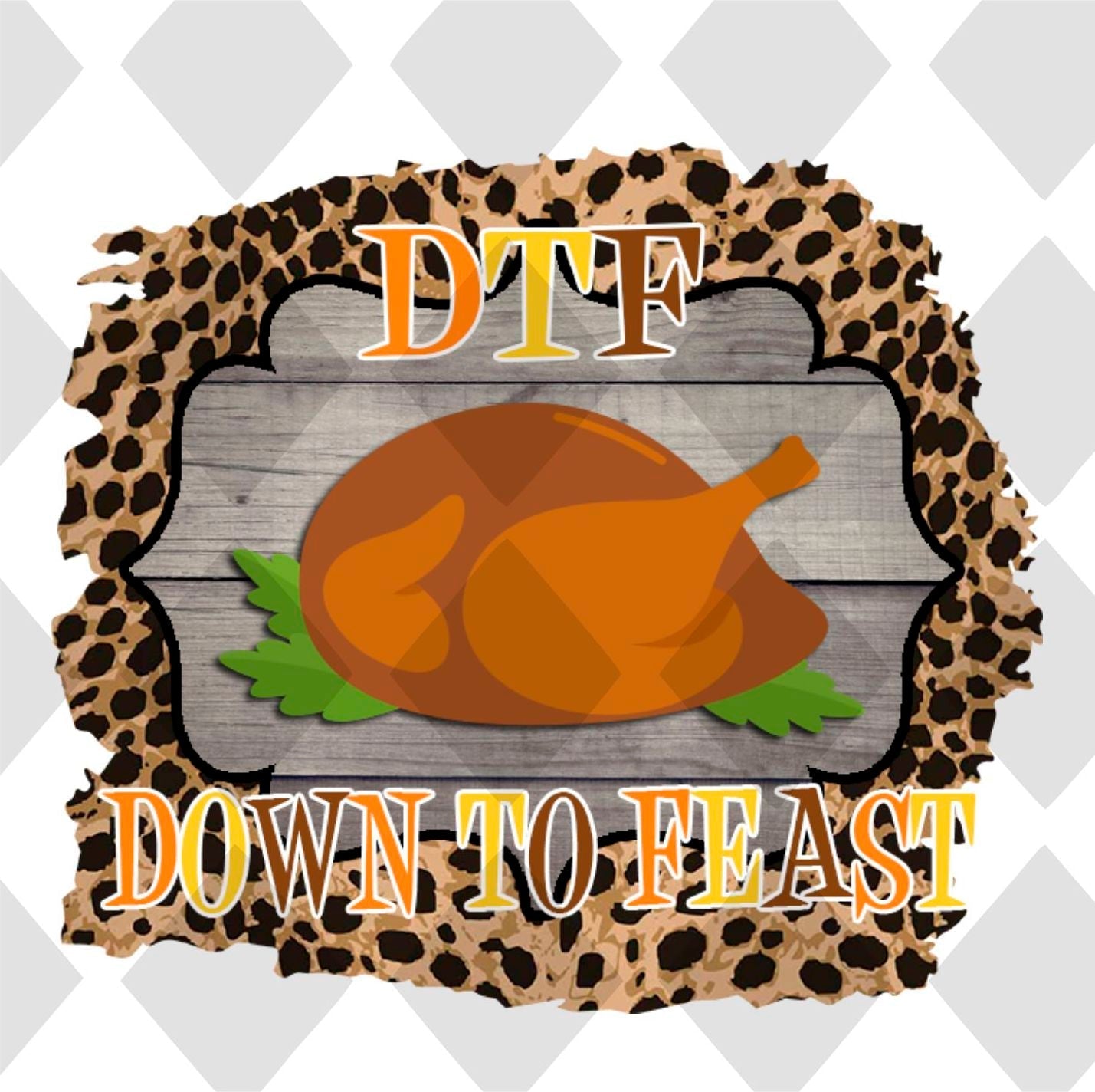 DTF down to feast Digital Download Instand Download - Do it yourself Transfers