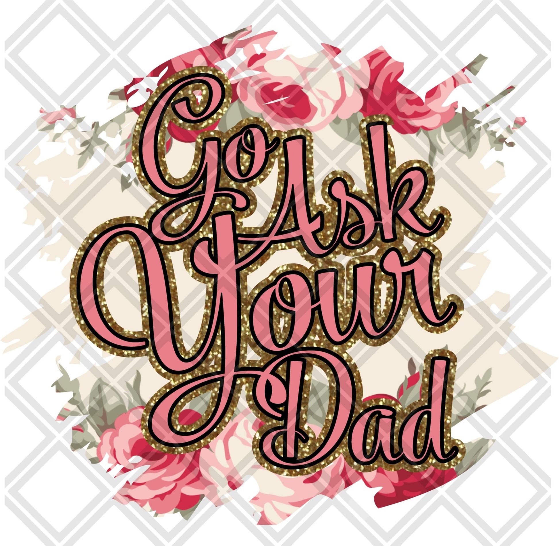 Go ask your DAD FRAME Digital Download Instand Download - Do it yourself Transfers