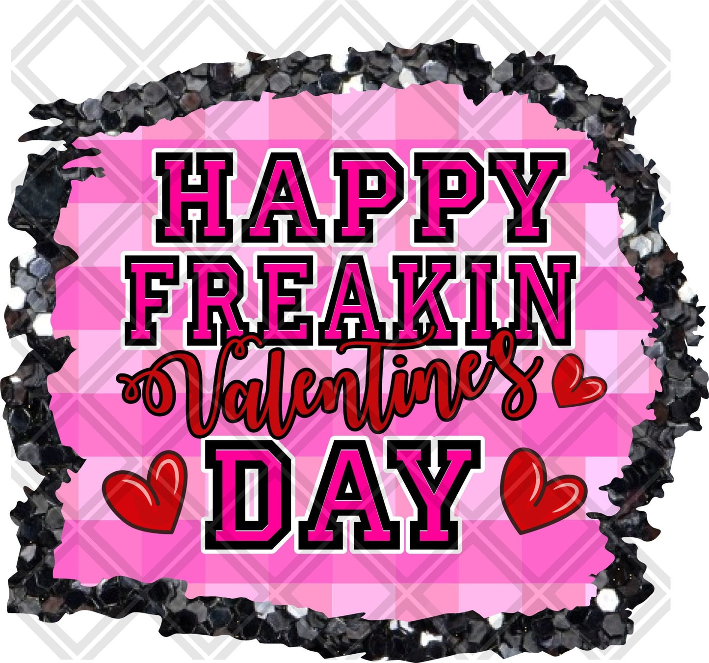 Happy Freakin Valentines Pink Frame Multi DTF TRANSFERPRINT TO ORDER - Do it yourself Transfers