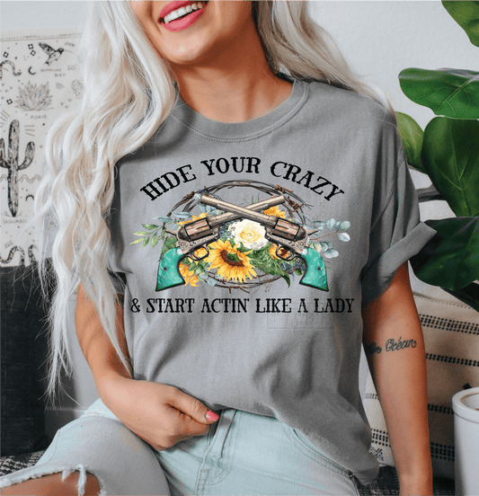 Hide your crazy and start actin' like a lady pistols flowers size ADULT DTF TRANSFERPRINT TO ORDER - Do it yourself Transfers