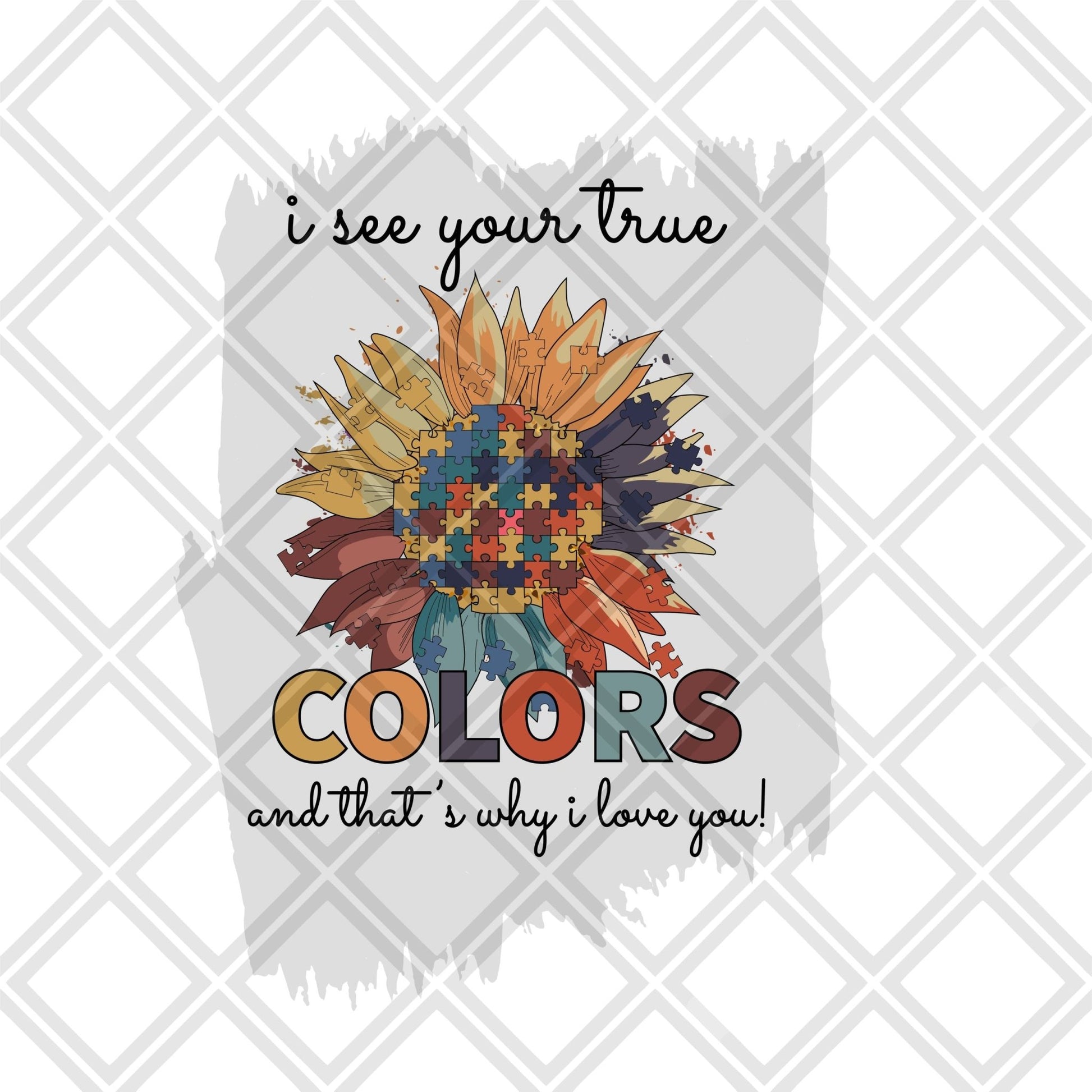 I see your true colors and thats why i love you AUTISM DTF TRANSFER PRINT TO ORDER - Do it yourself Transfers