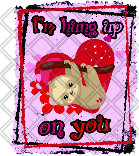 I'm Hung Up On You Sloth Frame DTF TRANSFERPRINT TO ORDER - Do it yourself Transfers