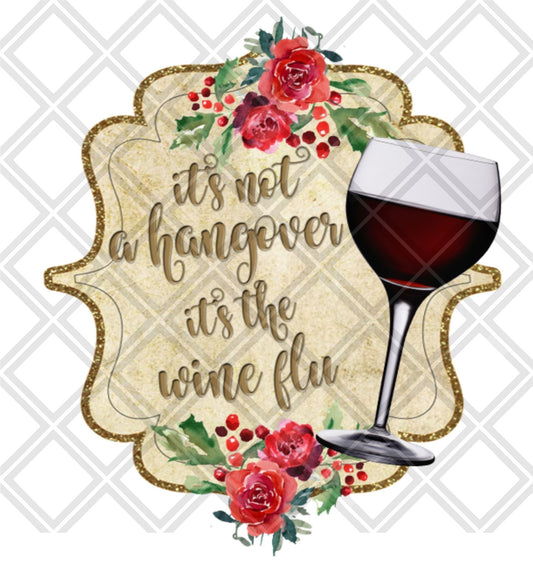 Its Not A Hangover Its The Wine Flu DTF TRANSFERPRINT TO ORDER - Do it yourself Transfers