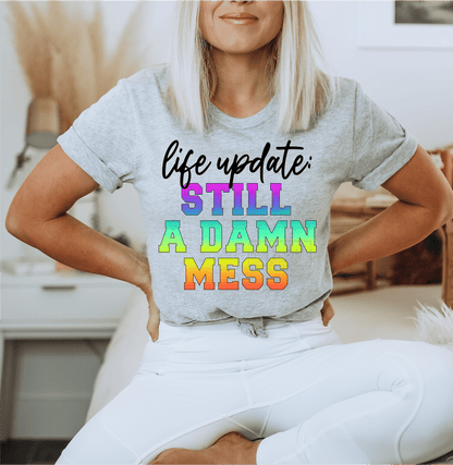 Life Update: still a damn mess multi color size ADULT DTF TRANSFERPRINT TO ORDER - Do it yourself Transfers