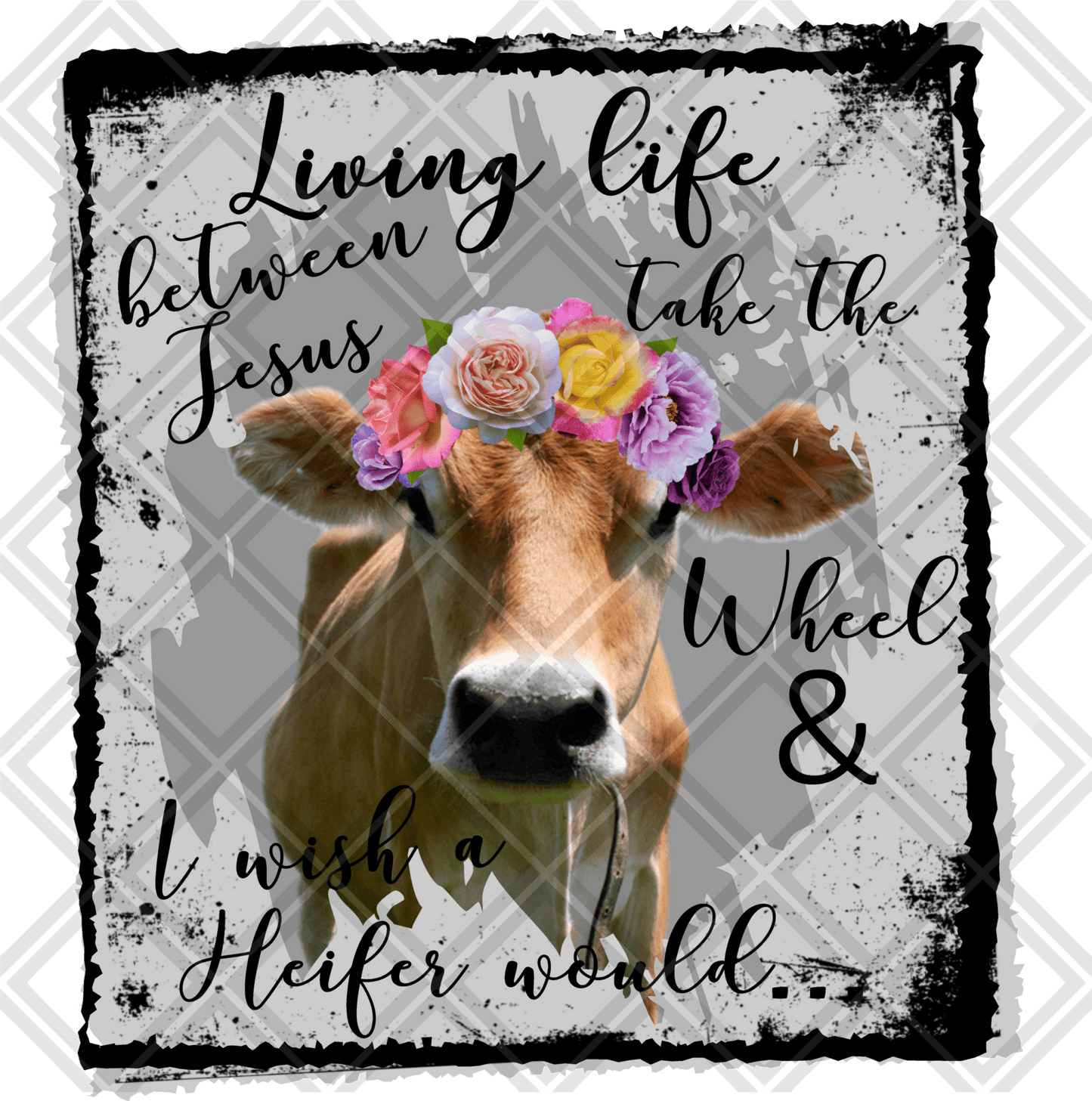 living somewhere between jesus take the wheel AND I WISH A HEIFER WOULD COW FLOWERS png Digital Download Instand Download - Do it yourself Transfers