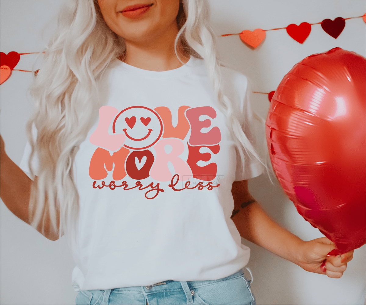 Love more worry less Smiley face Valentine's day size ADULT 8. DTF TRANSFERPRINT TO ORDER - Do it yourself Transfers