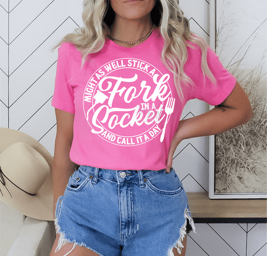 Might as well stick a forkin a socket and call it a day SINGLE COLOR WHITE size ADULT DTF TRANSFERPRINT TO ORDER - Do it yourself Transfers