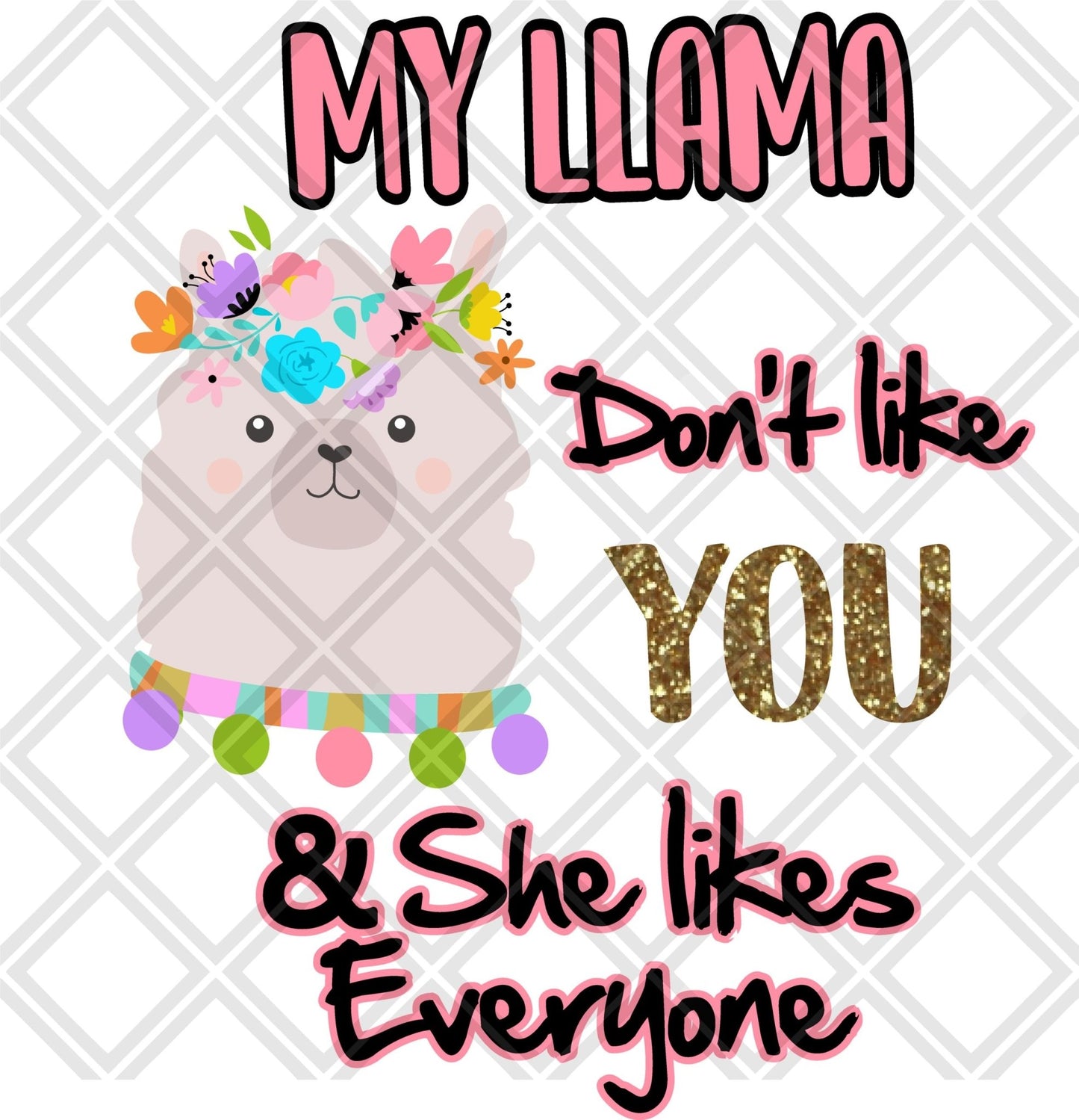 my llama dont like you and she likes everyone NO FRAME png Digital Download Instand Download - Do it yourself Transfers