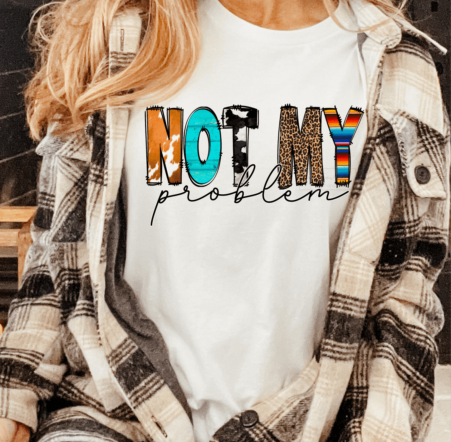 Not my Problem cow print serape leopard letters DTF TRANSFER SIZE 7.2x12.2 DTF TRANSFERPRINT TO ORDER - Do it yourself Transfers