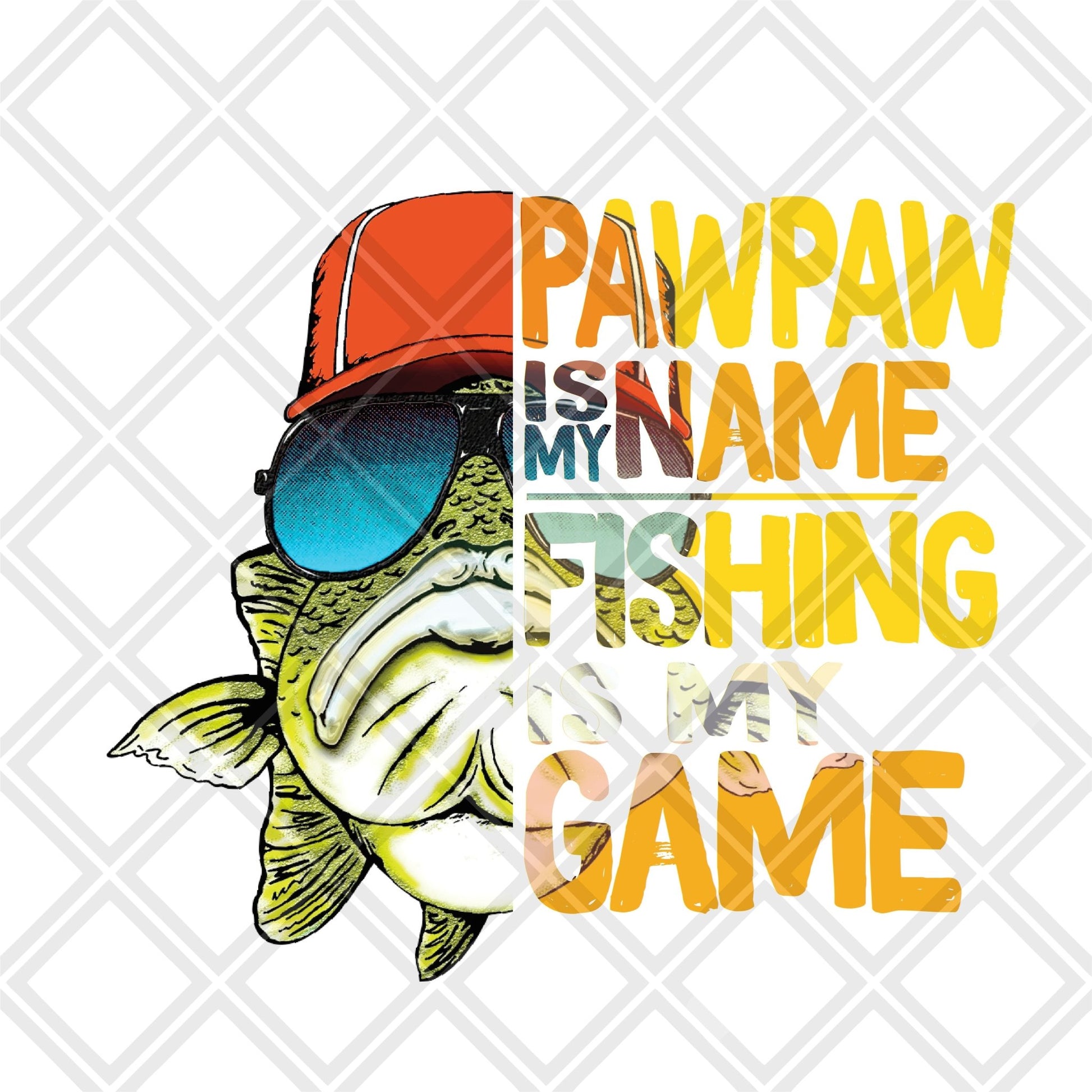 Pawpaw IS MY NAME fishing is my game DTF TRANSFERPRINT TO ORDER - Do it yourself Transfers