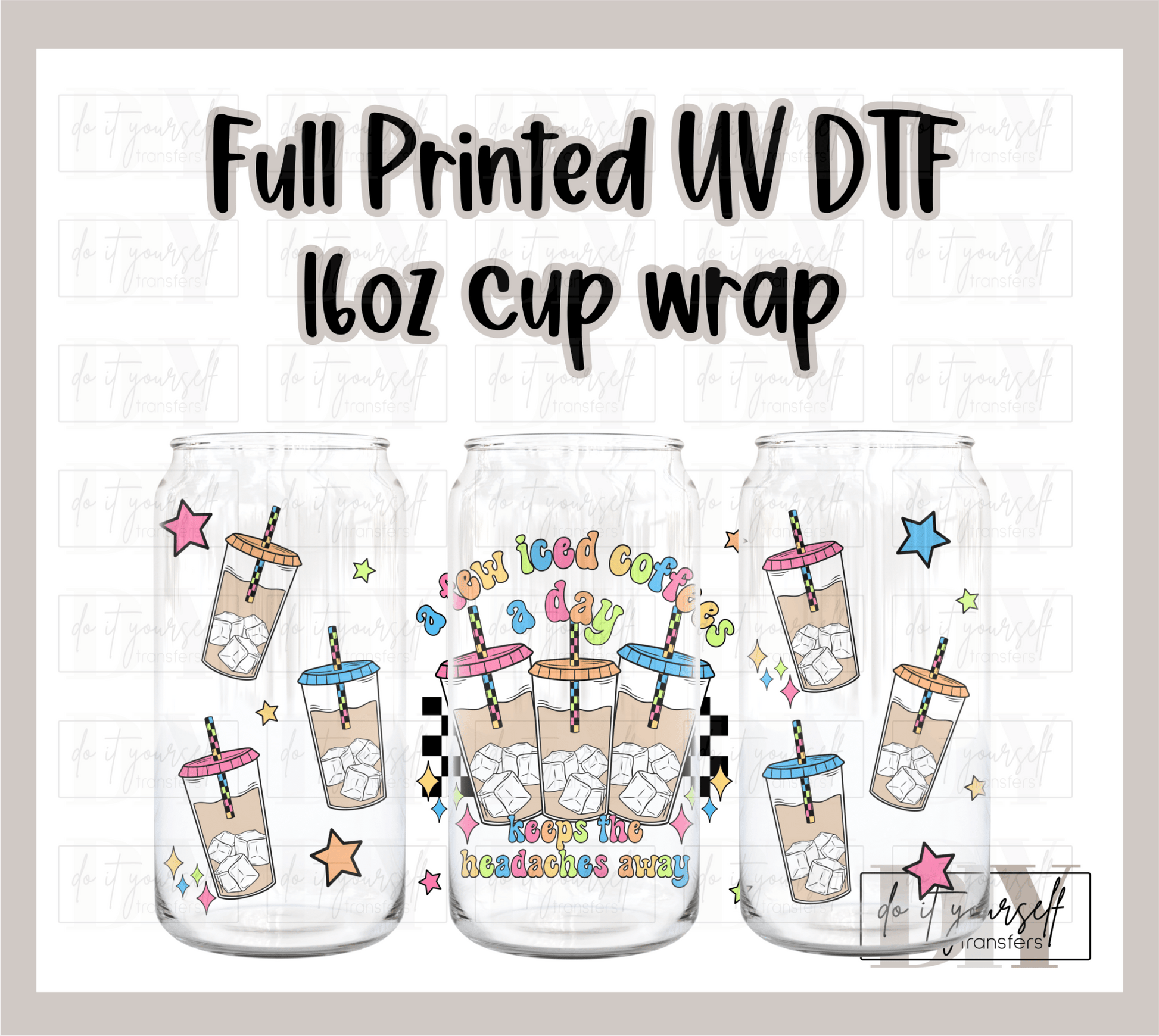 RTS A few iced coffees a day keeps the headaches away cup UV DTF 16 oz Libbey cup wrap - Do it yourself Transfers