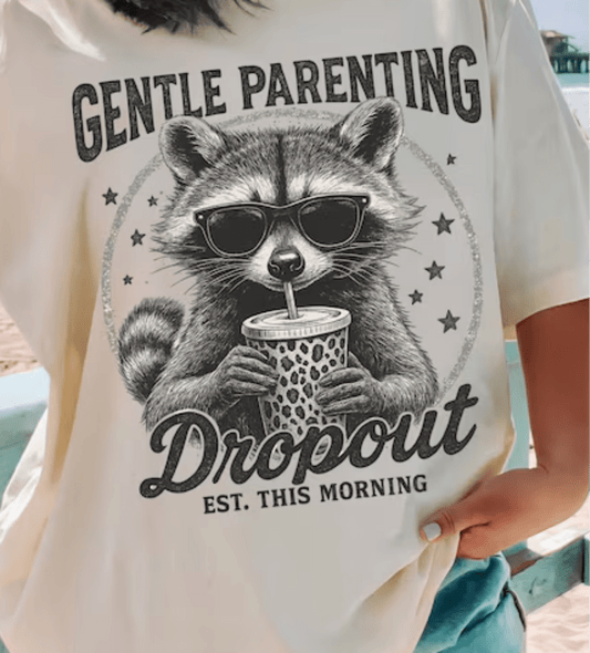 RTS GENTLE PARENTING DROPOUT RACCOON DTF DIRECT TO FILM transfers ADULT 10X11.5 - Do it yourself Transfers