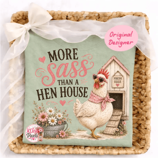 RTS MORE SASS THAN A HEN HOUSE CHICKEN DTF DIRECT TO FILM transfers ADULT 10X11.5 - Do it yourself Transfers
