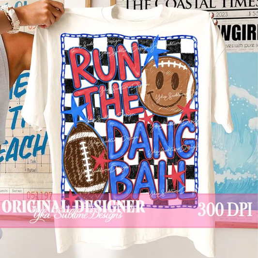 RTS RUN THE DANG BALL FOOTBALL DTF DIRECT TO FILM transfers ADULT 10X11.5 - Do it yourself Transfers