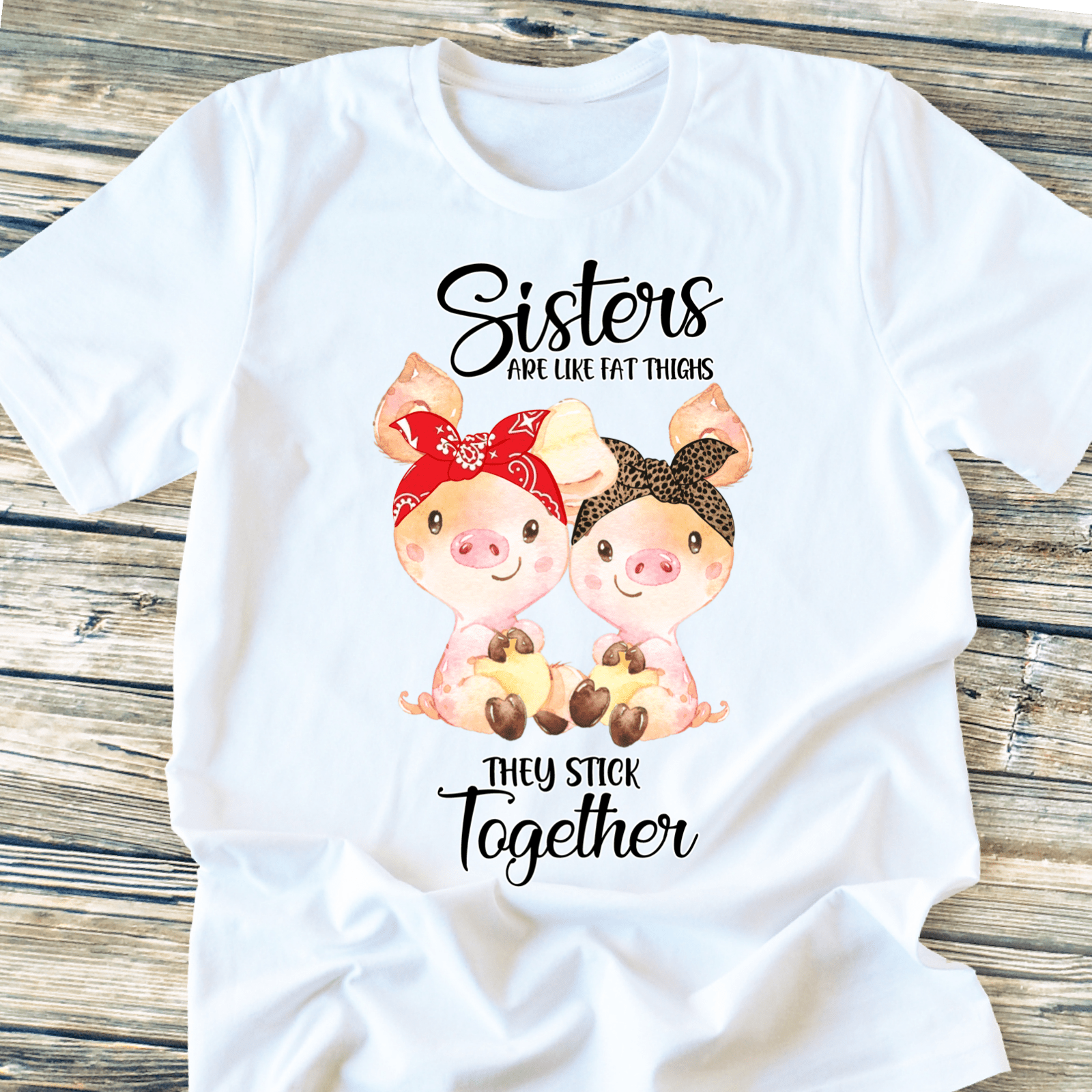 Sisters are like thick thighs we stick together pigs DTF TRANSFERPRINT TO ORDER - Do it yourself Transfers