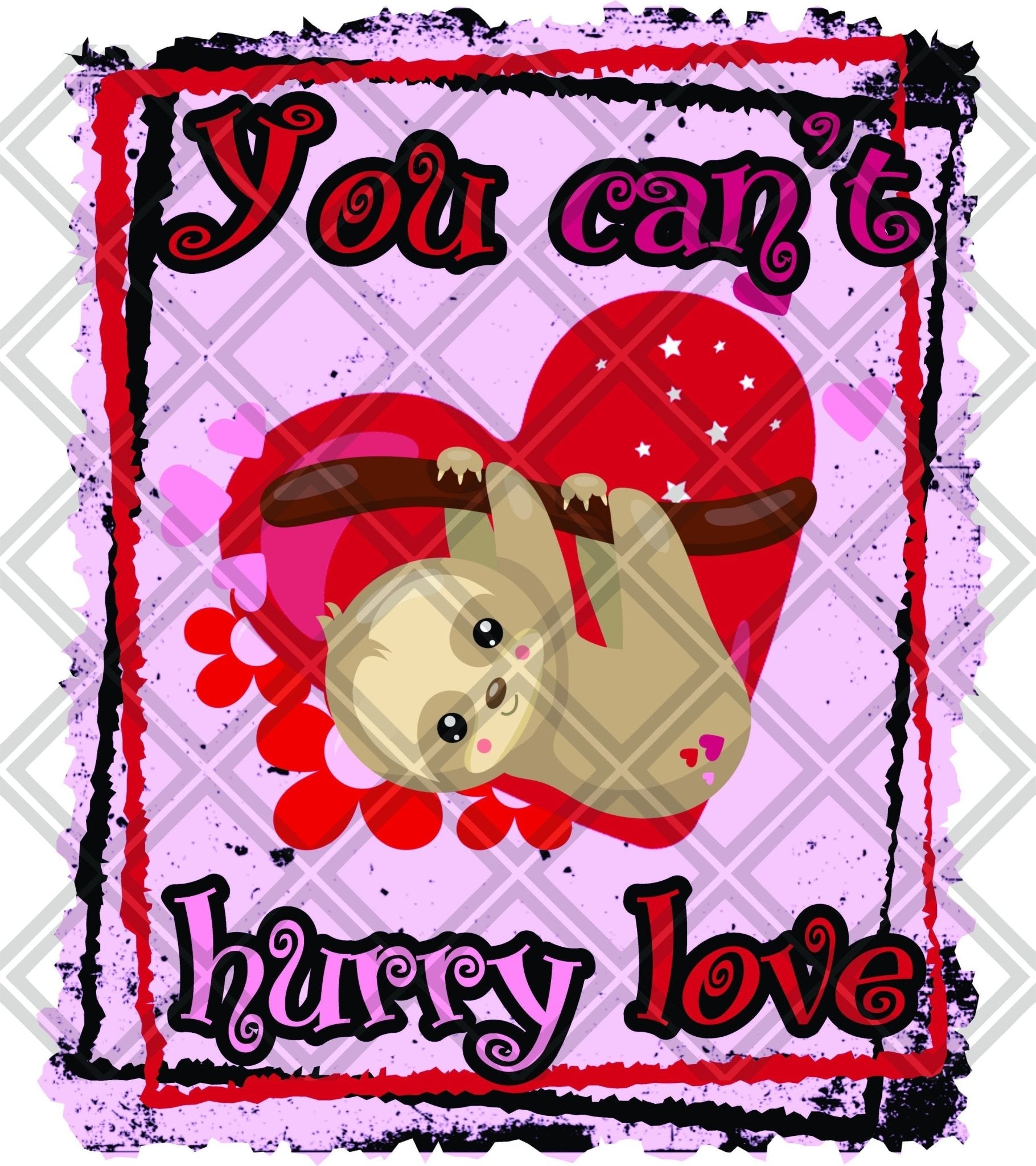 Sloth You Cant Hurry Love Frame DTF TRANSFERPRINT TO ORDER - Do it yourself Transfers