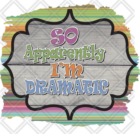 so apparently im dramatic png Digital Download Instand Download - Do it yourself Transfers