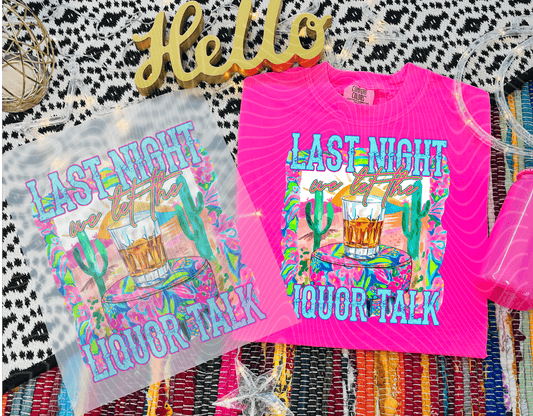 TRANSFER TUESDAY JUNE 17TH LAST NIGHT we let the liquor talk NEON DTF DIRECT TO FILM transfers ADULT 10X12 - Do it yourself Transfers