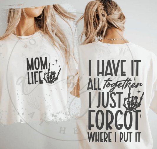 TRANSFER TUESDAY SHIPS MAR 12TH MOM LIFE I HAVE IT ALL TOGETHER BUT FORGOT WHERE I PUT IT SINGLE COLOR BLACK Screen Print transfers size ADULT 10X12 POCKET - Do it yourself Transfers