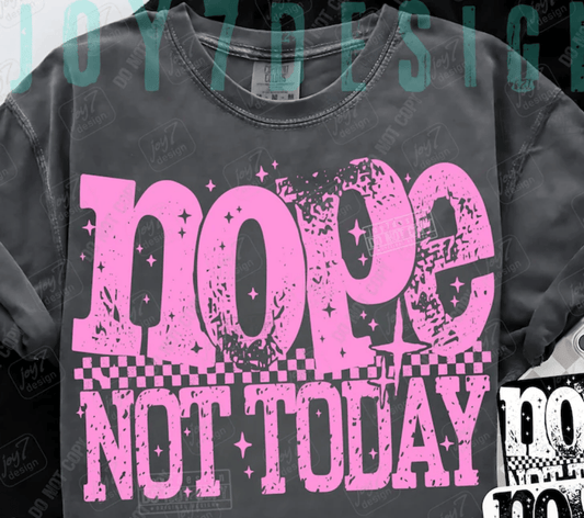 TRANSFER TUESDAY SHIPS MAY 20TH NOPE NOT TODAY SINGLE COLOR PINK DTF DIRECT TO FILM transfers ADULT 9X11 - Do it yourself Transfers