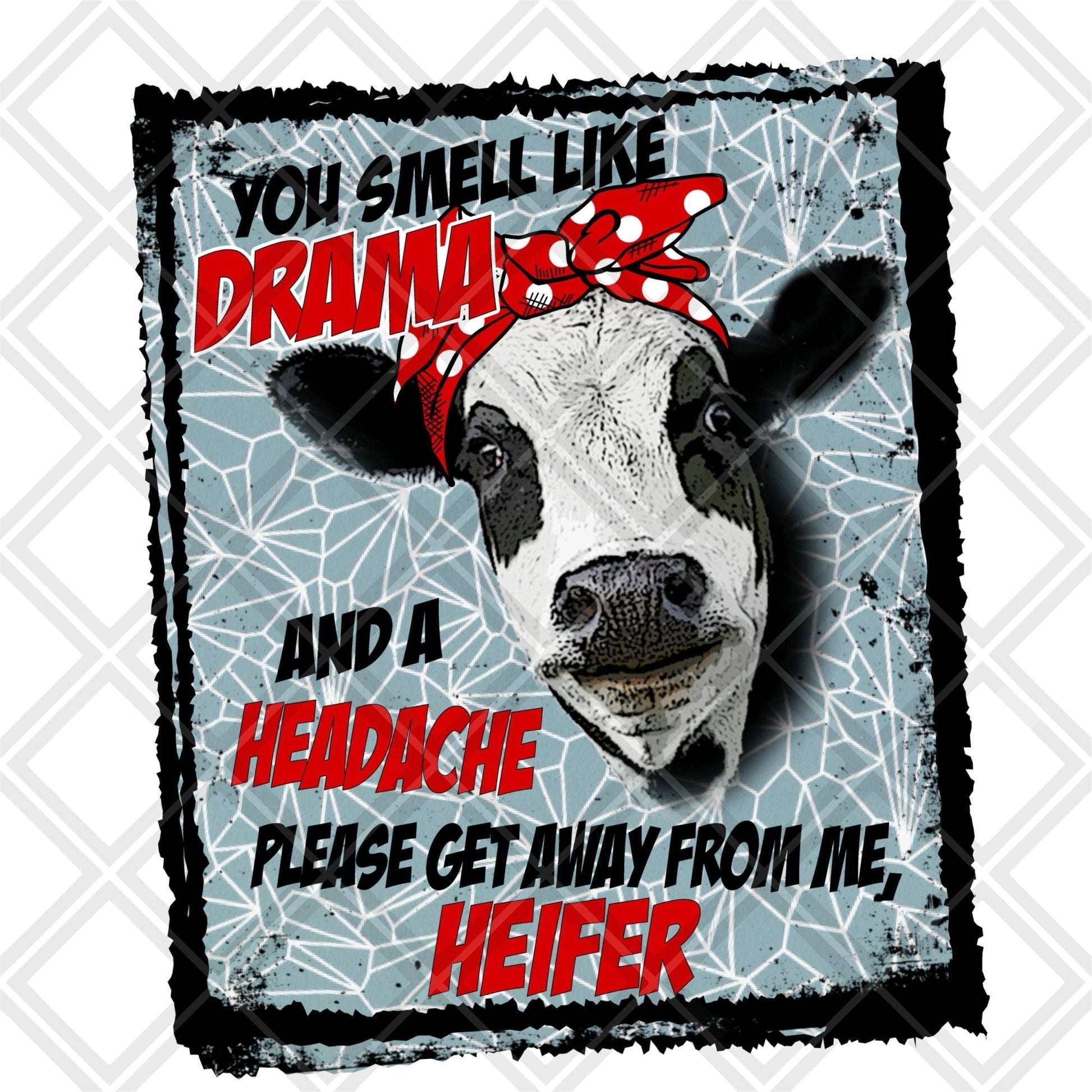 You smell like drama and a headache please get away from me heifer DTF TRANSFERPRINT TO ORDER - Do it yourself Transfers