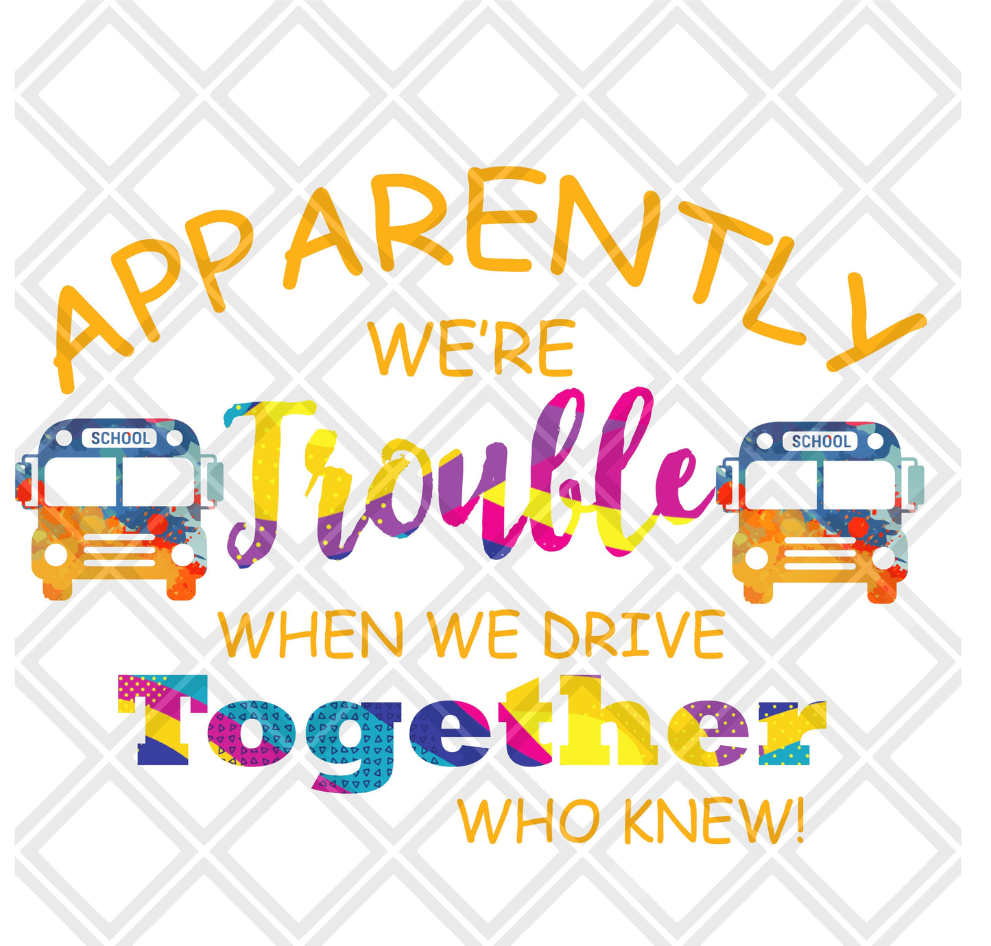 Apparently were trouble when we drive together who know bus png Digital Download Instand Download