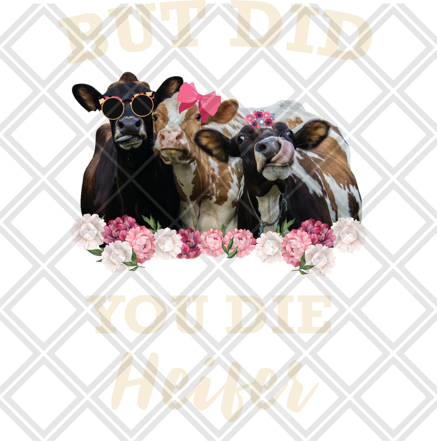 But did you die Heifer cow cream font no frame DTF TRANSFERPRINT TO ORDER