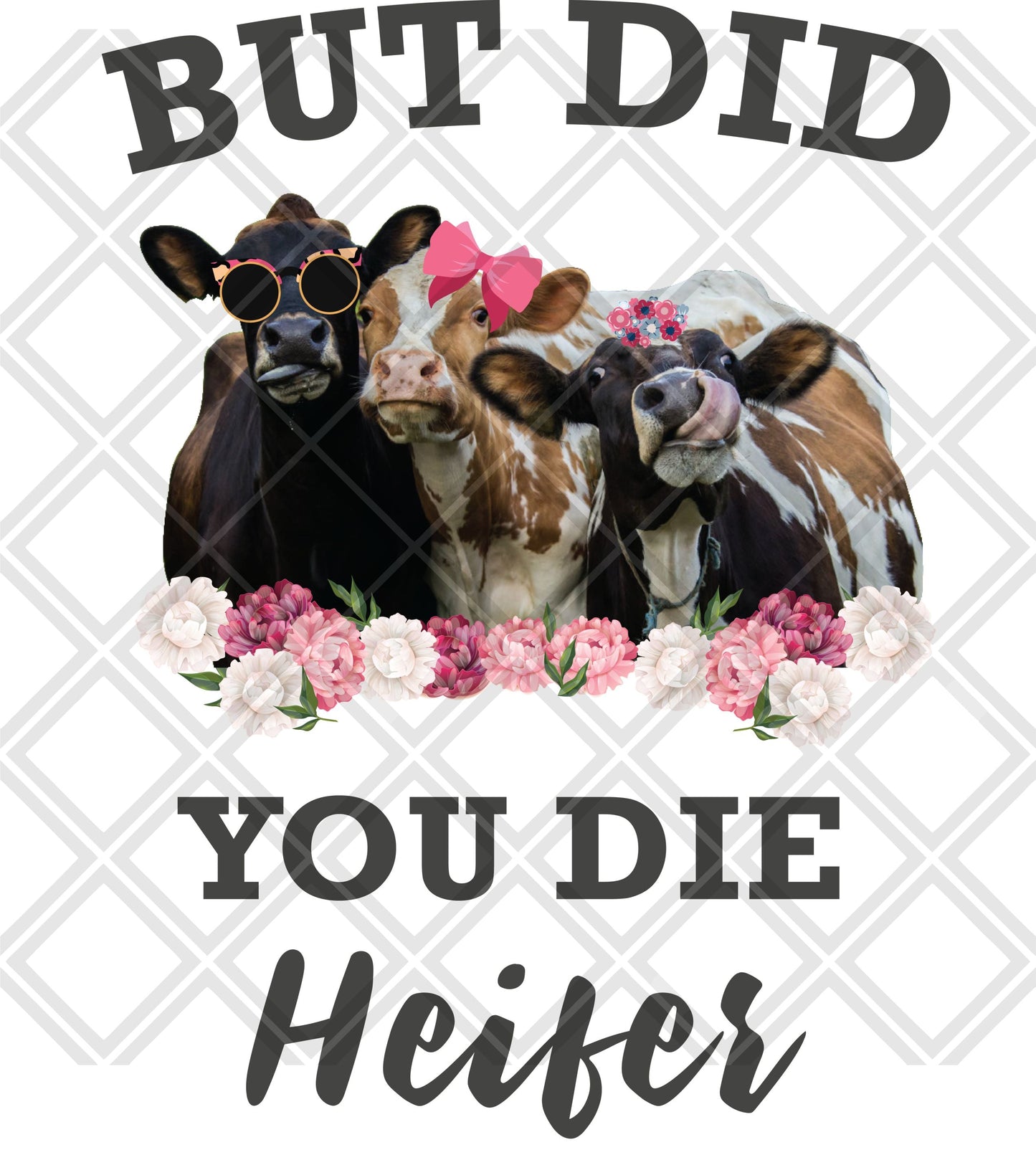 But did you die Heifer cow grey font no frame png Digital Download Instand Download
