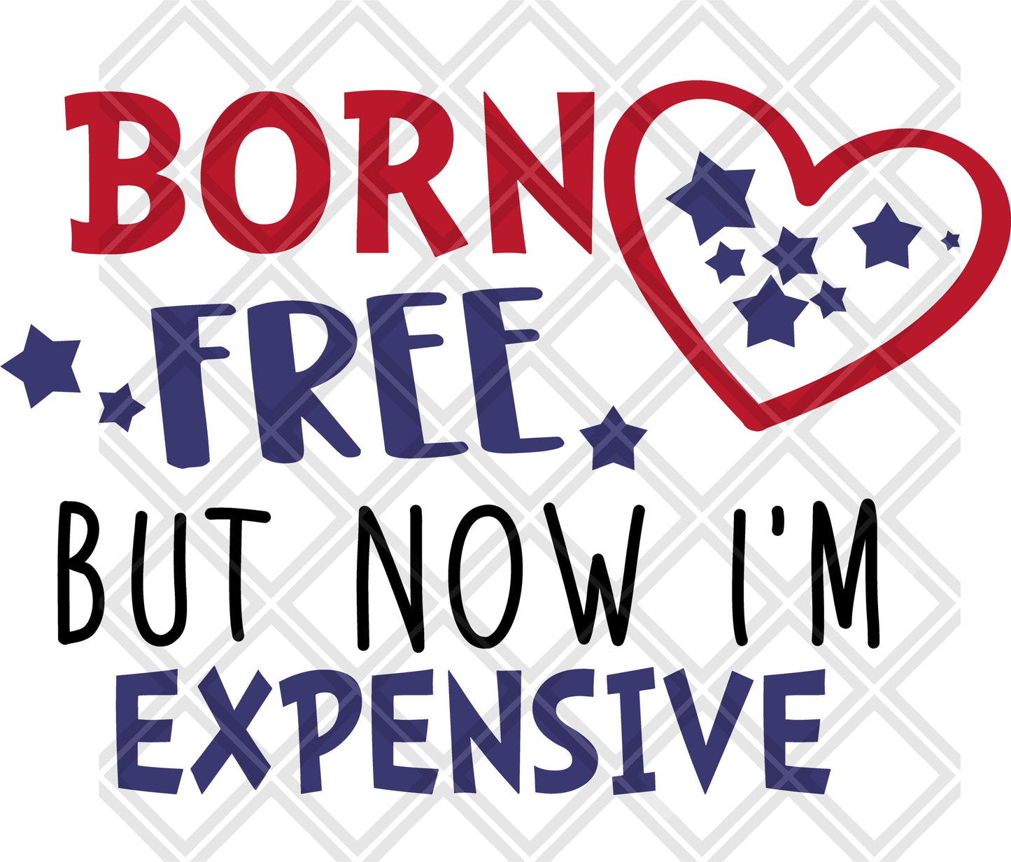 Born free but now I'm expensive no frame png Digital Download Instand Download
