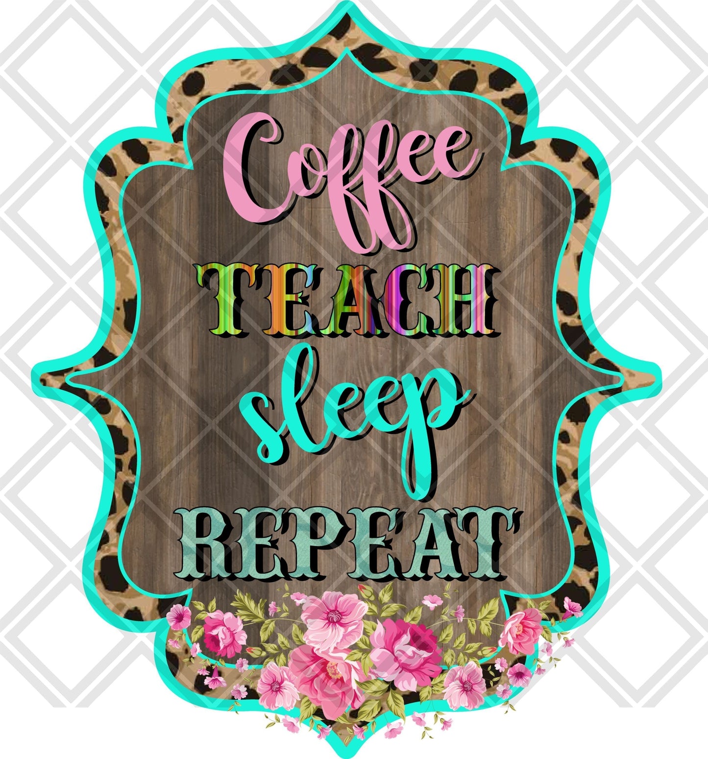 Coffee Teach Sleep Repeat DTF TRANSFERPRINT TO ORDER