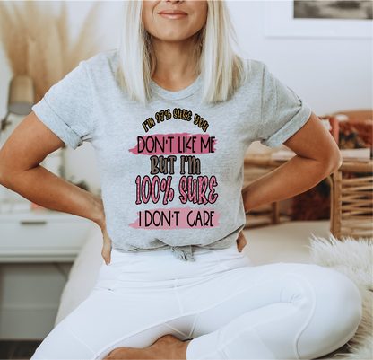 I'm 97% sure you don't like me but I'm 100% sure I don't care  size ADULT  DTF TRANSFERPRINT TO ORDER