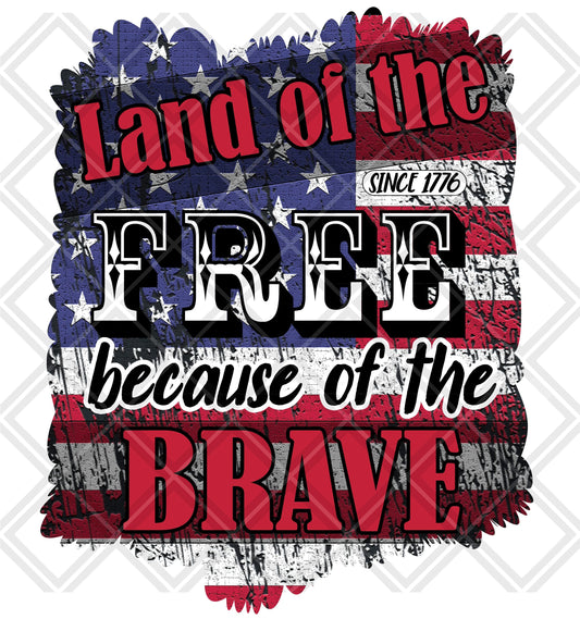 Land of the Free because of the brave Frame DTF TRANSFERPRINT TO ORDER