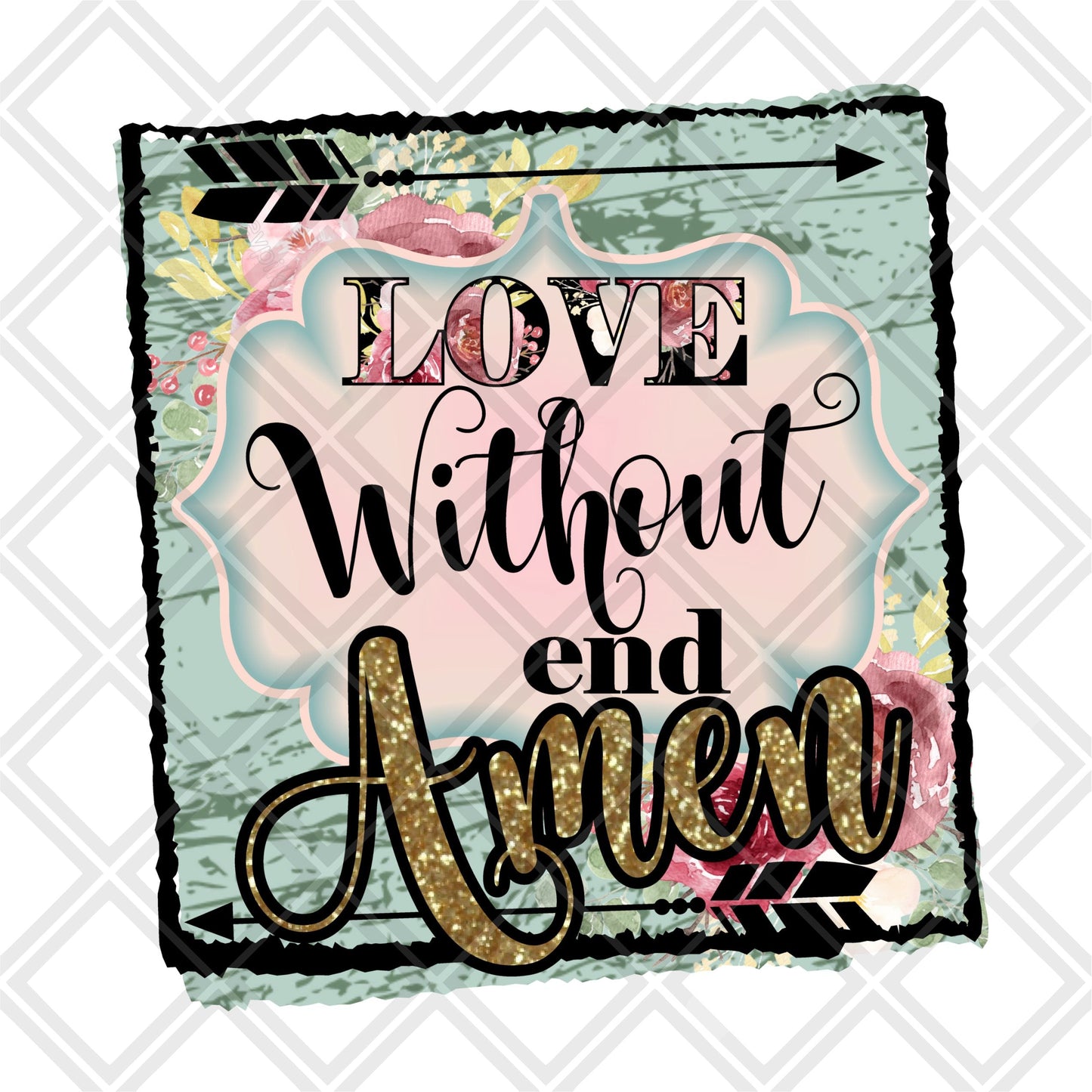 Love without end amen DTF TRANSFERPRINT TO ORDER
