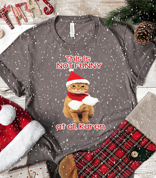 This is not funny at all Karen Cat Christmas DTF TRANSFERPRINT TO ORDER