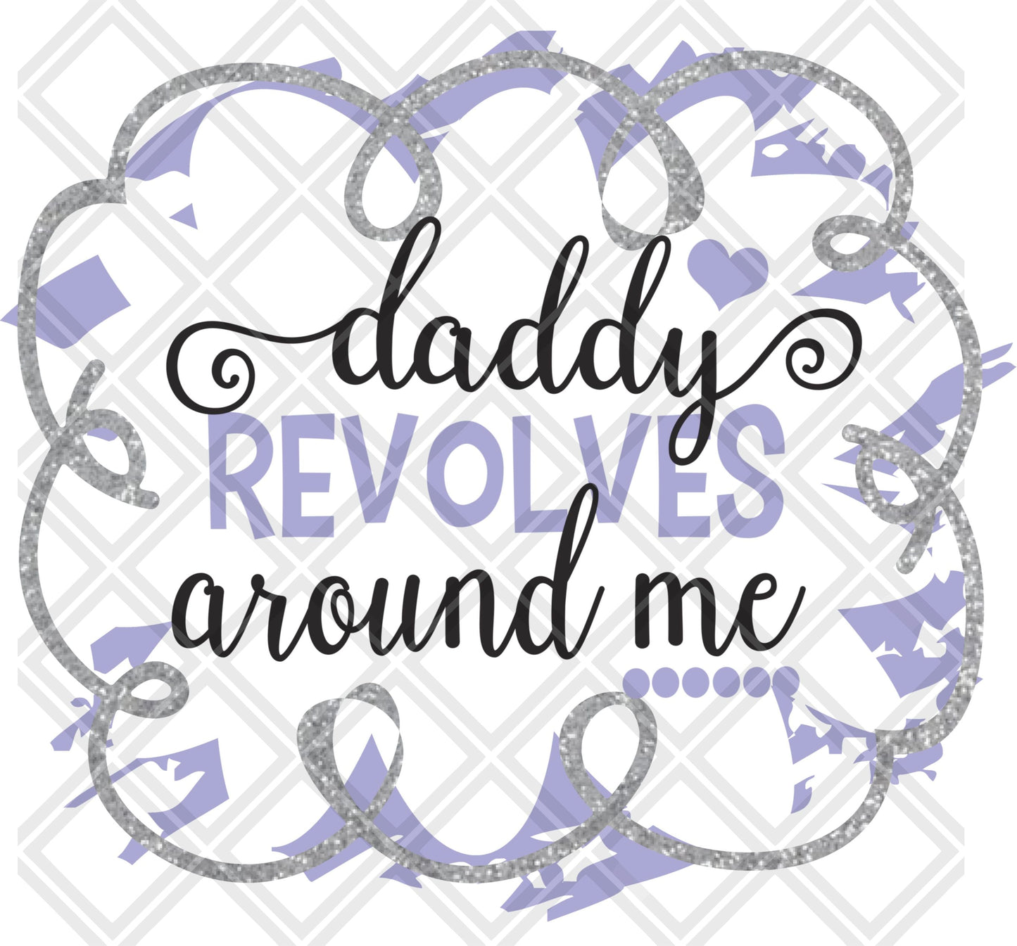 daddy revovles around me png Digital Download Instand Download