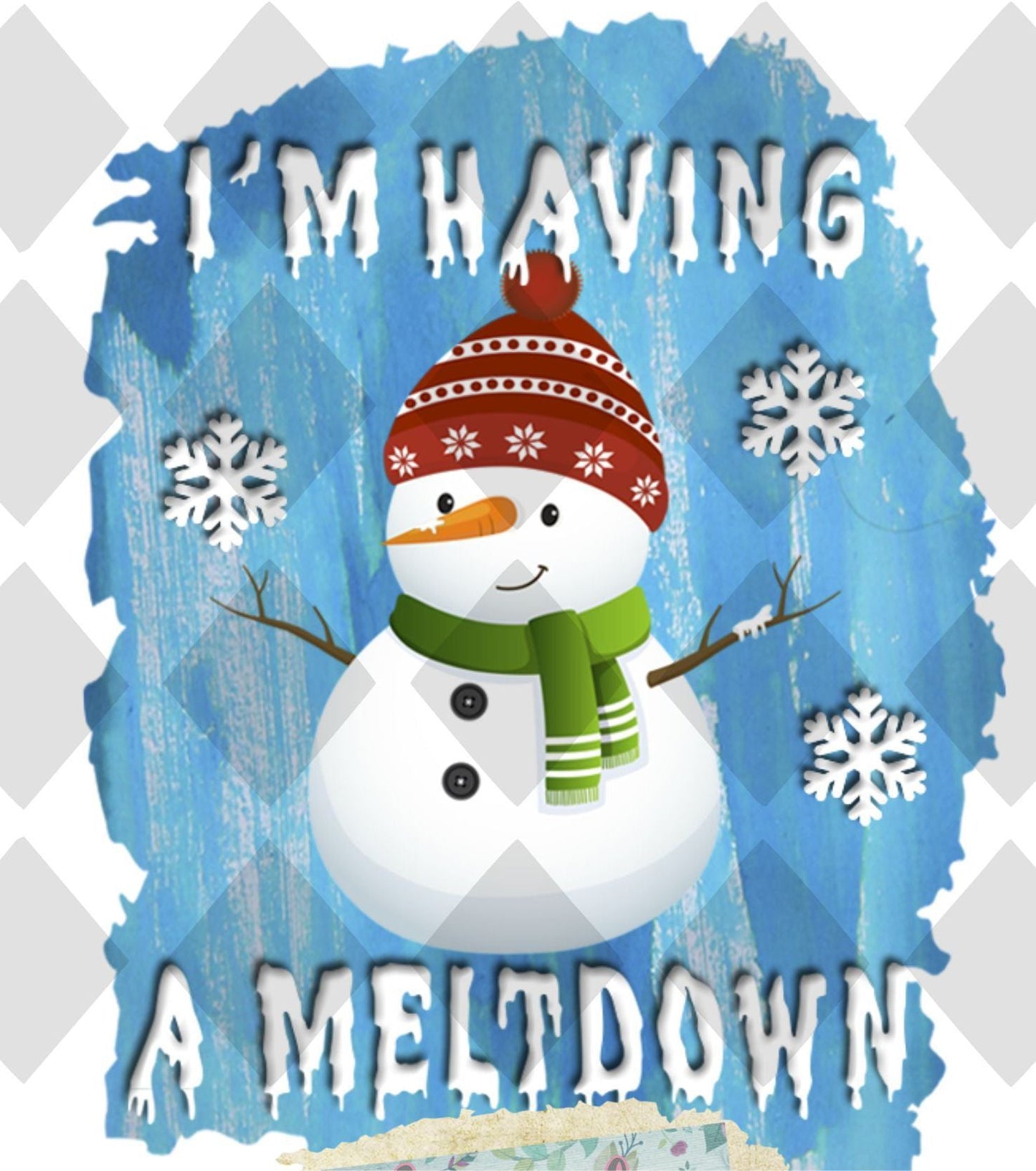 Im Having A Meltdown Snowman DTF TRANSFERPRINT TO ORDER