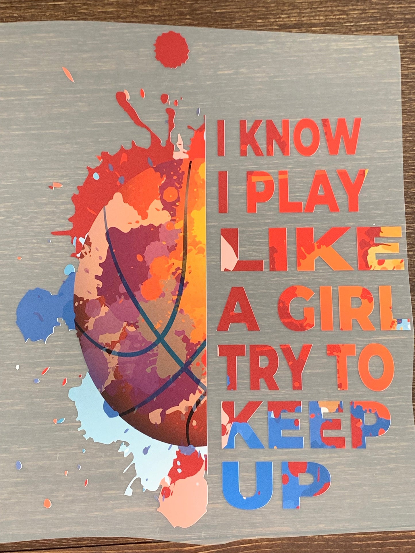 Basketball I know I play like a girl try to keep up DTF TRANSFERPRINT TO ORDER