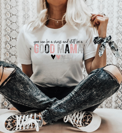 you can be a mess and still be a GOOD MAMA hearts  size ADULT  DTF TRANSFERPRINT TO ORDER